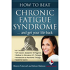 How to Beat Chronic Fatigue Syndrome and Get Your Life Back! - Paperback