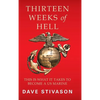 Thirteen Weeks of Hell: This Is What It Takes to Become a US Marine - Hardcover
