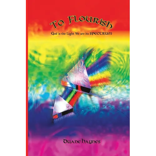 To Flourish: God is the Light We are its Spectrum - Paperback