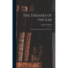 The Diseases of the Ear: Their Nature, Diagnosis, and Treatment - Hardcover