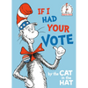 If I Had Your Vote--By the Cat in the Hat - Hardcover