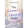 The Inner Guru Guide: Harnessing Your Wisdom Within for Sustained Spiritual Evolution - Paperback
