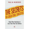 The Secrets to Cold Call Success: Close More Business in Less Time Than Ever Before - Paperback