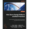 SQL Query Design Patterns and Best Practices: A practical guide to writing readable and maintainable SQL queries using its design patterns - Paperback