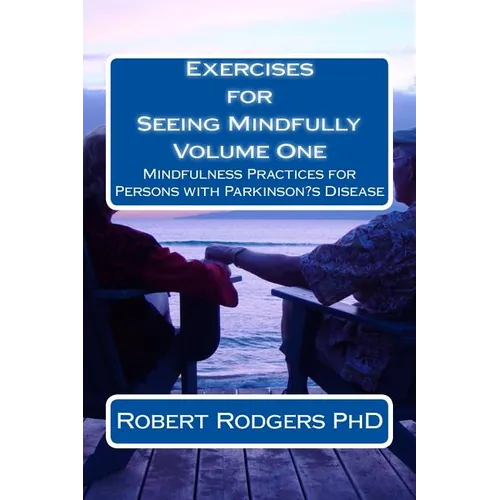 Exercises for Seeing Mindfully: Mindfulness Practices for Persons with Parkinson's Disease - Paperback