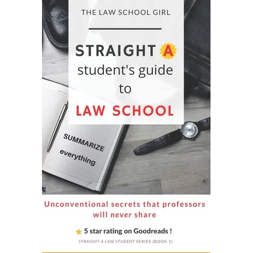 Straight A Student's Guide To Law School: 8 Unconventional secrets that professors will not tell you - Paperback