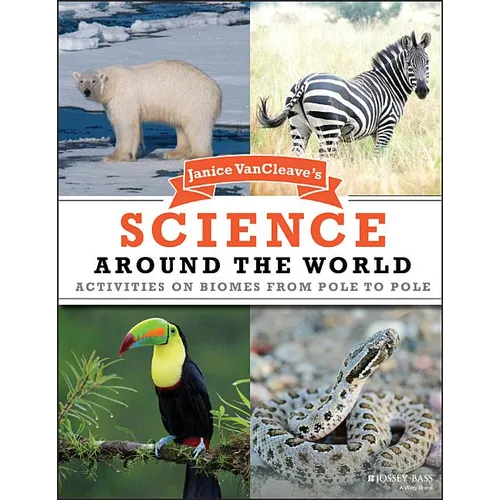 Janice VanCleave's Science Around the World: Activities on Biomes from Pole to Pole - Paperback
