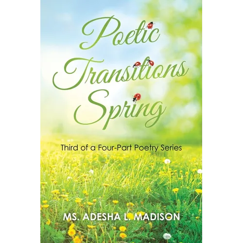 Poetic Transitions Spring: Third of a Four-Part Poetry Series - Paperback