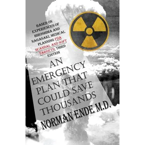 An Emergency Plan That Could Save Thousands: Based on Experiences of Hiroshima and Nagasaki, Medical Planning FDA Scam and Soft Targets: Third Edition - Paperback