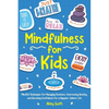 Mindfulness for Kids: Mindful Techniques for Managing Emotions, Overcoming Anxiety, and Boosting Confidence for a Happier, Calmer Life - Paperback