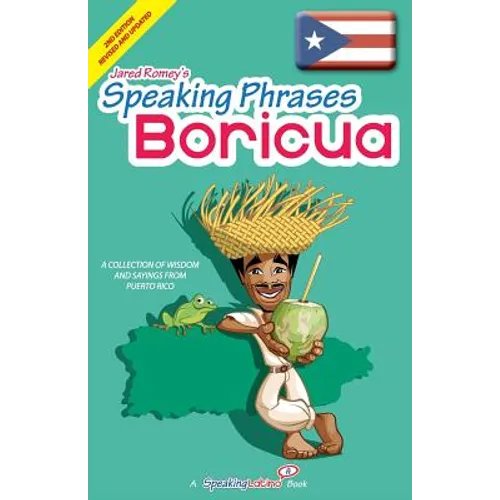 Speaking Phrases Boricua: A Collection of Wisdom snd Sayings From Puerto Rico (Dichos y Refranes de Puerto Rico) - Paperback