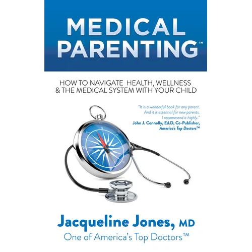 Medical Parenting: How to Navigate Health, Wellness & the Medical System with Your Child - Paperback