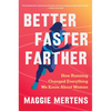 Better Faster Farther: How Running Changed Everything We Know about Women - Hardcover