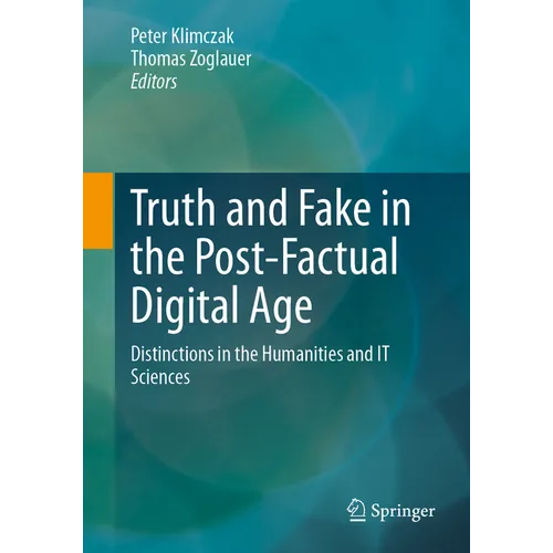 Truth and Fake in the Post-Factual Digital Age: Distinctions in the Humanities and It Sciences - Paperback