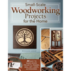 Small-Scale Woodworking Projects for the Home: 64 Easy-To-Make Wood Frames, Lamps, Accessories, and Wall Art - Paperback