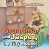 Grandma and Jasper, the Tiny Mouse - Paperback