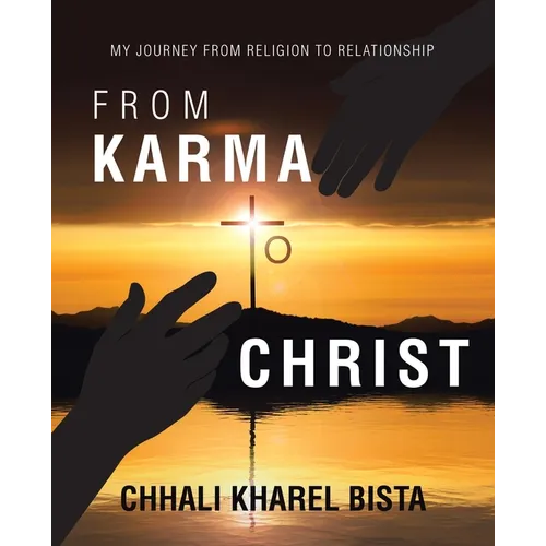 From Karma to Christ: My Journey from Religion to Relationship - Paperback
