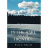 In the Wake of the Frontier: A True Account of Living in Alaskan Isolation - Hardcover