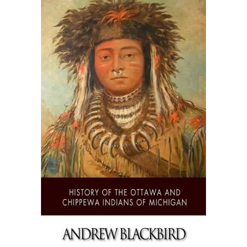 History of the Ottawa and Chippewa Indians of Michigan - Paperback