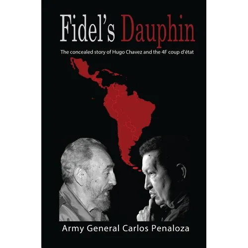 Fidel's Dauphin: The secret history of Hugo Chavez and the February 4th Coup d'état - Paperback
