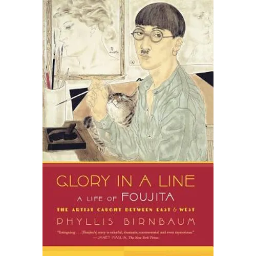 Glory in a Line: A Life of Foujita--The Artist Caught Between East and West - Paperback