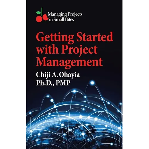 Getting Started with Project Management: Managing Projects in Small Bites - Paperback