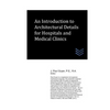 An Introduction to Architectural Details for Hospitals and Medical Clinics - Paperback