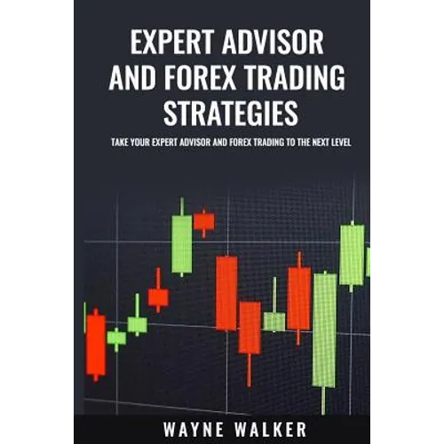 Expert Advisor And Forex Trading Strategies: Take Your Expert Advisor and Forex Trading To The Next Level - Paperback