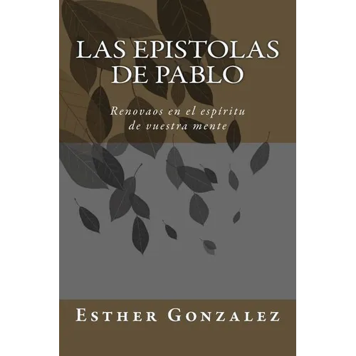 Las Epistolas de Pablo: Renovaos en el espíritu de vuestra mente - Paperback