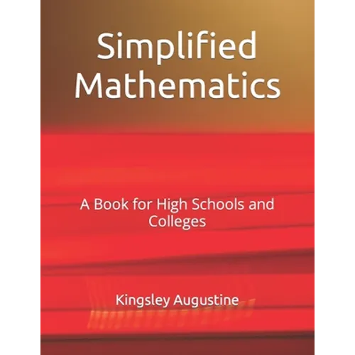 Simplified Mathematics: A Book for High Schools and Colleges - Paperback