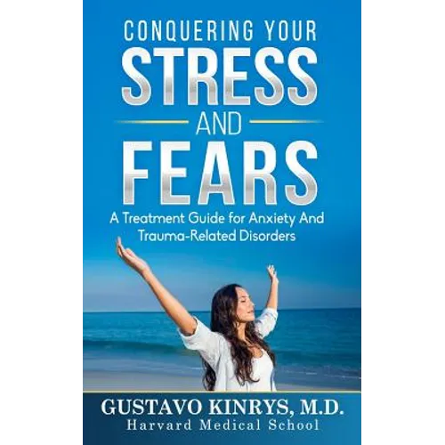 Conquering Your Stress & Fears: A Treatment Guide for Anxiety and Trauma-Related Disorders - Paperback