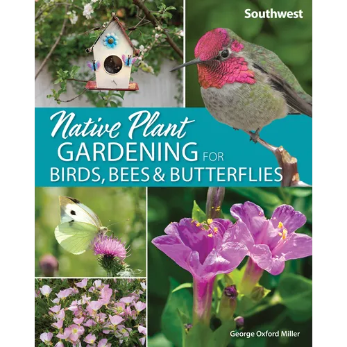 Native Plant Gardening for Birds, Bees & Butterflies: Southwest - Paperback