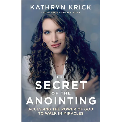 Secret of the Anointing: Accessing the Power of God to Walk in Miracles - Hardcover