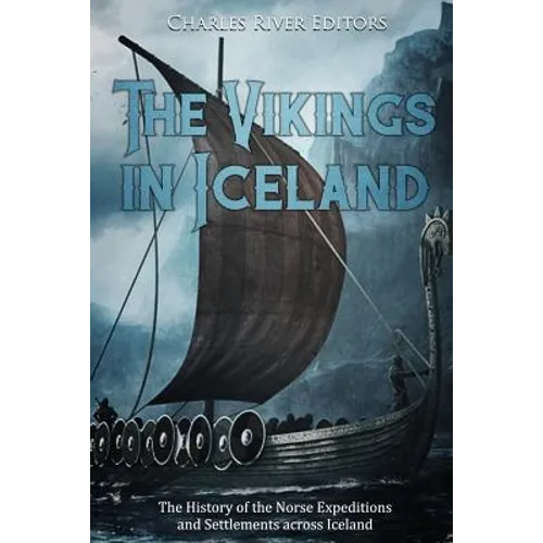 The Vikings in Iceland: The History of the Norse Expeditions and Settlements across Iceland - Paperback