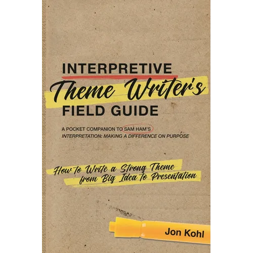 Interpretive Theme Writer's Field Guide: How to Write a Strong Theme from Big Idea to Presentation - Paperback