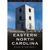 Abandoned or Forgotten: Overlooked Corners of Eastern North Carolina - Paperback