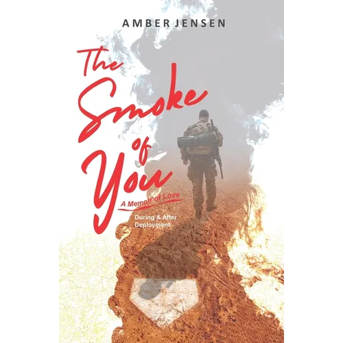 The Smoke of You: A Memoir of Love During & After Deployment - Paperback