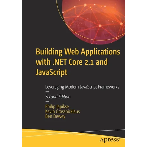 Building Web Applications with .Net Core 2.1 and JavaScript: Leveraging Modern JavaScript Frameworks - Paperback