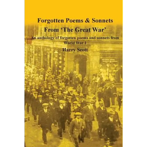World War 1 Forgotten Poems & Sonnets: An anthology of forgotten poems and sonnets from 'The Great War' - Paperback