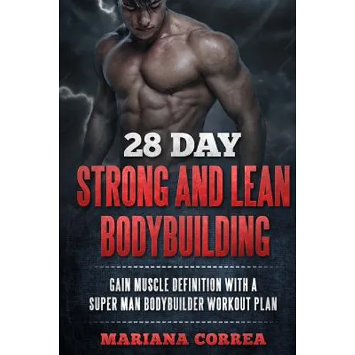28 DAY STRONG and LEAN BODYBUILDING: GAIN MUSCLE DEFINITION WITH a SUPER MAN BODYBUILDER WORKOUT PLAN - Paperback