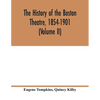 The history of the Boston Theatre, 1854-1901 (Volume II) - Paperback