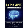 Dopamine: How Technology Is Creating a Dystopian World (Helping You Become More Effective in Your Everyday Living) - Paperback