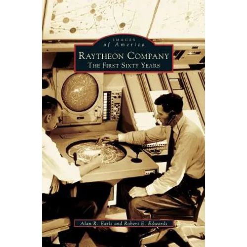 Raytheon Company: The First Sixty Years - Hardcover