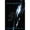 For Life Abundant: Practical Theology, Theological Education, and Christian Ministry - Paperback