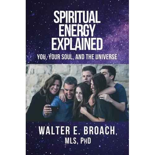 Spiritual Energy Explained: You, Your Soul, and the Universe - Paperback