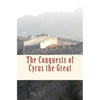 The Conquests of Cyrus the Great - Paperback