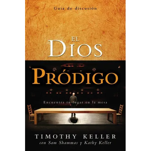 El Dios Pródigo, Guía de Discusión: Encuentra Tu Lugar En La Mesa = The Prodigal God Discussion Guide - Paperback