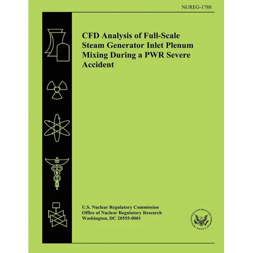 CFD Analysis of Full-Scale Steam Generator Inlet Plenum Mixing During a PWR Severe Accident - Paperback