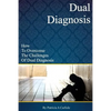 Dual Diagnosis: How to overcome the challenges of Dual Diagnosis - Paperback