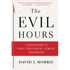 The Evil Hours: A Biography of Post-Traumatic Stress Disorder - Paperback
